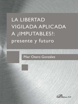 cover image of La libertad vigilada aplicada a ¿imputables? Presente y futuro